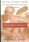 Image for That Was Ernest : The Story of Ernest Holmes and the Religious Science Movement