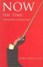 Image for Now the Time! : Coming Home to Healing Prayer