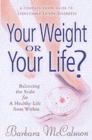 Image for Your Weight or Your Life : Balancing the Scales for a Healthy Life from within