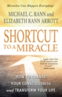 Image for Shortcut to a Miracle: How to Change Your Consciousness  And Transform Your Life