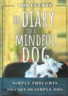 Image for THE DIARY OF A MINDFUL DOG: Simple Thoughts from a Not-So-Simple Dog