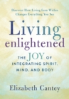 Image for Living enlightened  : the joy of integrating spirit, mind and body