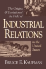 Image for The Origins and Evolution of the Field of Industrial Relations in the United States