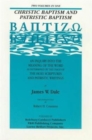 Image for Christic Baptism and Patristic Baptism : [Baptizao] : an Inquiry into the Meaning of the Word as Determined by the USA of the Holy Scriptures and Patristic Writings