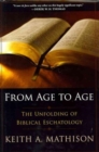 Image for From Age to Age : The Unfolding of Biblical Eschatology