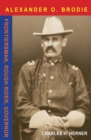 Image for Major Alexander O. Brodie : A Grizzled Old Frontier Soldier