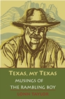 Image for Texas, my Texas: musings of the rambling boy ; with a foreword by Bryan Woolley