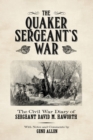 Image for The Quaker Sergeant&#39;s War : The Civil War Diary of Sergeant David M. Haworth