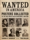 Image for Wanted in America : Posters Collected by the Fort Worth Police Department, 1898-1908
