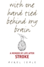Image for With one hand tied behind my brain  : a memoir of life after stroke