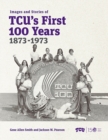 Image for Images and stories of TCU&#39;s first 100 years