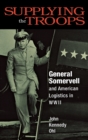 Image for Supplying the Troops : General Somervell and American Logistics in WWII