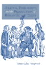 Image for Politics, Philosophy, and the Production of Romantic Texts