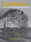 Image for The North Western : A History of the Chicago &amp; North Western Railway System
