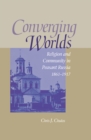 Image for Converging worlds  : religion and community in peasant Russia, 1861-1917