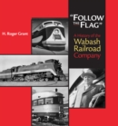Image for Follow the flag  : a history of the Wabash Railroad Company
