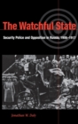 Image for The watchful state  : security police and opposition in Russia, 1906-1917