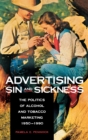 Image for Advertising sin and sickness  : the politics of alcohol and tobacco marketing, 1950-1990