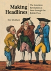 Image for Making headlines  : the American Revolution as seen through the British press