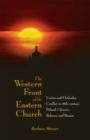 Image for The Western Front of the Eastern Church : Uniate and Orthodox Conflict in Eighteenth-century Poland, Ukraine, Belarus, and Russia