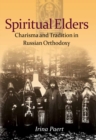 Image for Spiritual elders  : charisma and tradition in Russian Orthodoxy