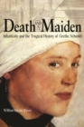 Image for Death and a maiden  : infanticide and the tragical history of Grethe Schmidt
