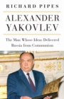 Image for Alexander Yakovlev : The Man Whose Ideas Delivered Russia from Communism