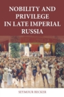 Image for Nobility and Privilege in Late Imperial Russia