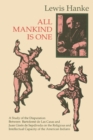 Image for All Mankind is One : A Study of the Disputation Between Bartolome de Las Casas and Juan Gines de Sepulveda in 1550 on the Intellectual and Religious Capacity of the American Indian