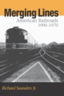 Image for Merging Lines : American Railoads, 1900–1970