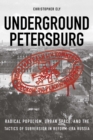 Image for Underground Petersburg : Radical Populism, Urban Space, and the Tactics of Subversion in Reform-Era Russia