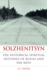 Image for Solzhenitsyn : The Historical-Spiritual Destinies of Russia and the West
