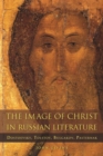 Image for The Image of Christ in Russian Literature : Dostoevsky, Tolstoy, Bulgakov, Pasternak
