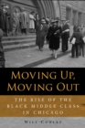 Image for Moving up, moving out  : the rise of the black middle class in Chicago