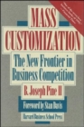 Image for Mass Customization : The New Frontier in Business Competition