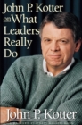 Image for John P. Kotter on What Leaders Really Do