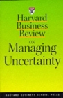 Image for Harvard business review on managing uncertainty