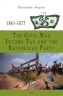 Image for Civil War Income Tax and the Republican Party, 1861-1872