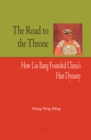 Image for The road to the throne: how Liu Bang founded China&#39;s Han Dynasty