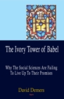 Image for The ivory tower of Babel: why the social sciences are failing to live up to their promises