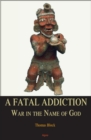 Image for A fatal addiction: war in the name of God
