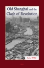 Image for Old Shanghai and the Clash of Revolution