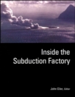 Image for Inside the Subduction Factory