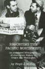 Image for Reporting the Pacific Northwest : An Annotated Bibliography of Journalism History in Oregon and Washington
