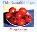 Image for This Bountiful Place : Art About Agriculture: The Permanent Collection