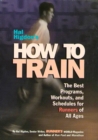 Image for Hal Higdon&#39;s how to train  : the best programs, workouts and schedules for runners of all ages