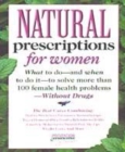 Image for Natural prescriptions for women  : what to do and when to do it to solve more than 100 female health problems without drugs