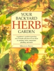 Image for Your backyard herb garden  : a gardener&#39;s guide to growing, using, and enjoying herbs organically