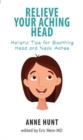 Image for Relieve Your Aching Head : Holistic Tips for Soothing Head and Neck Aches