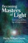 Image for Becoming masters of light  : co-creating the New Age of Enlightenment
